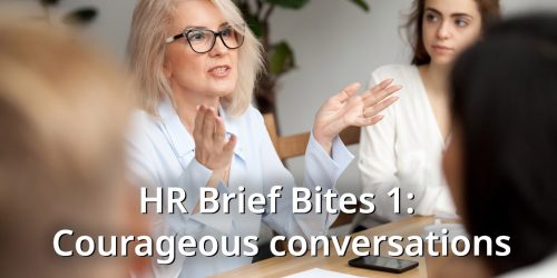 HR Brief Bites 1: Having courageous (difficult) conversations with your staff