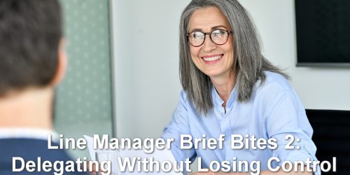 Line Manager Brief Bites 2: Delegating Without Losing Control