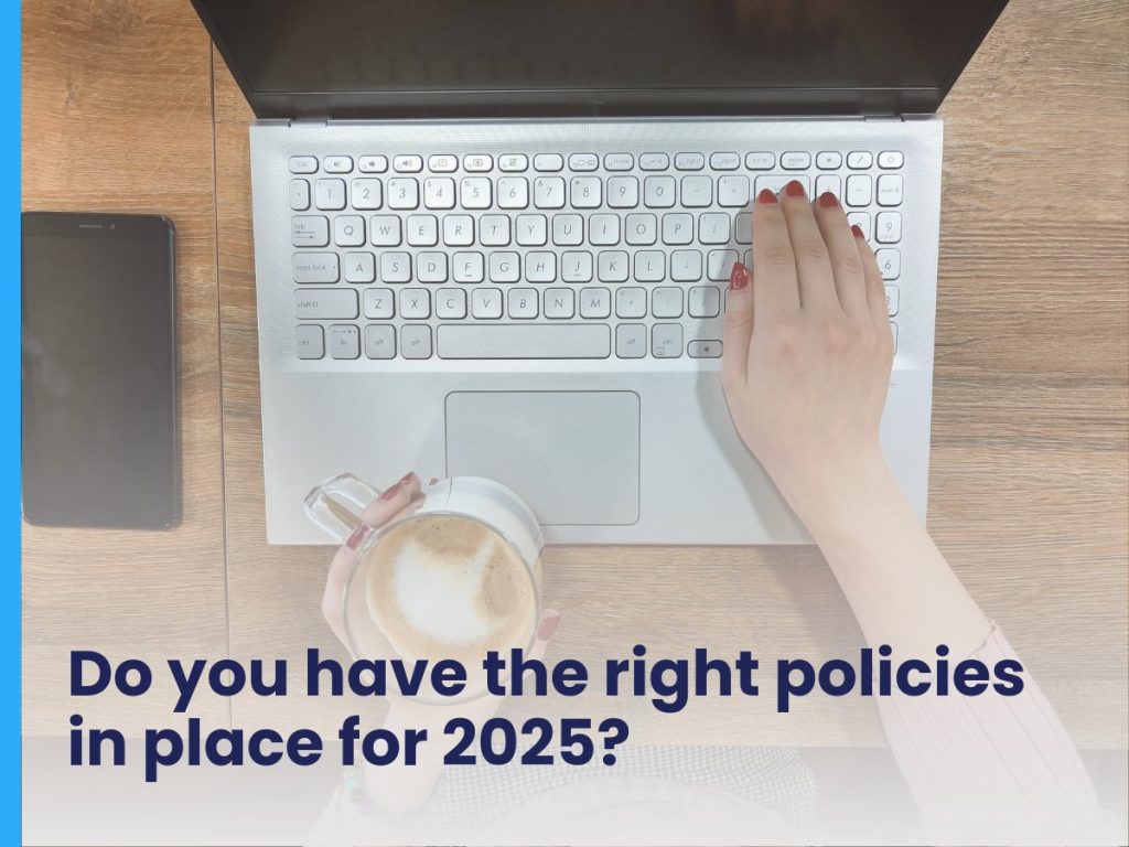 Do you have the right policies in place for 2025?